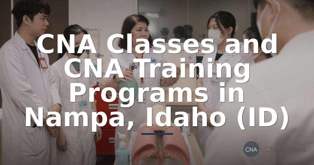 CNA Classes & Training in Nampa, Idaho | Programs & Cost