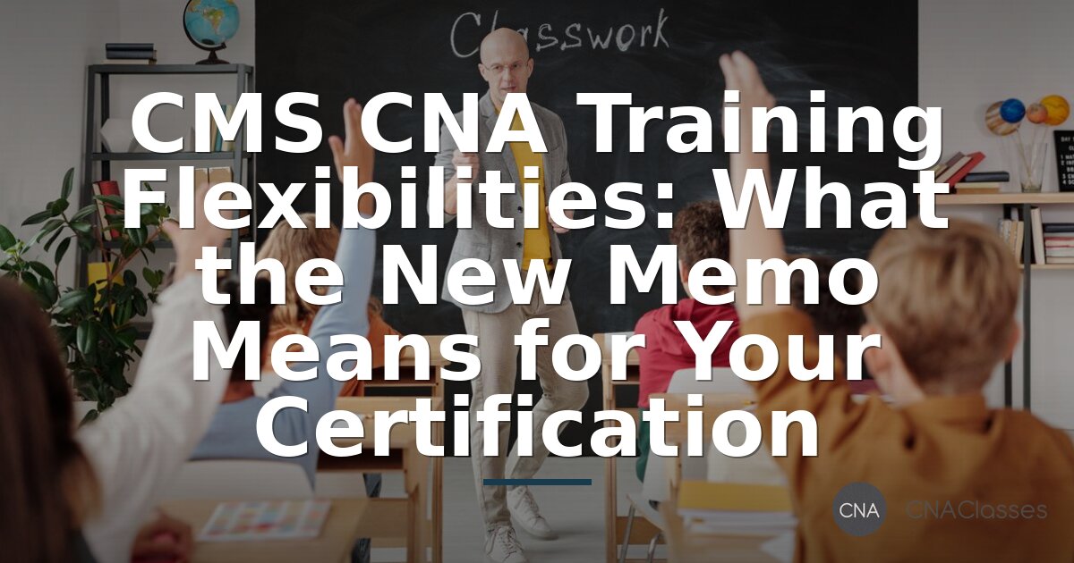 CMS CNA Training Flexibilities 2026: New Memo Explained
