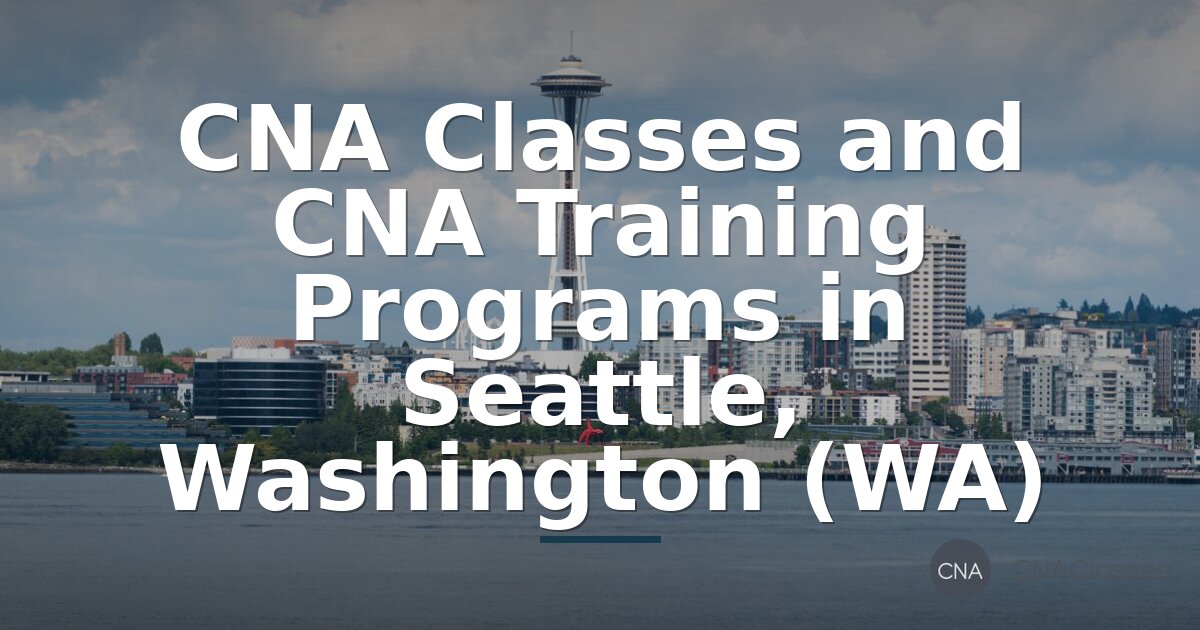 CNA Classes in Seattle, WA – Training & Certification