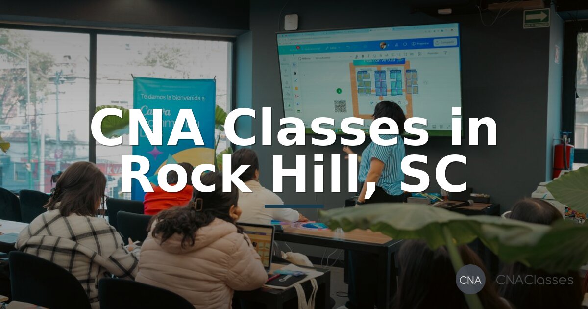 CNA Classes in Rock Hill, SC – Training & Certification Guide