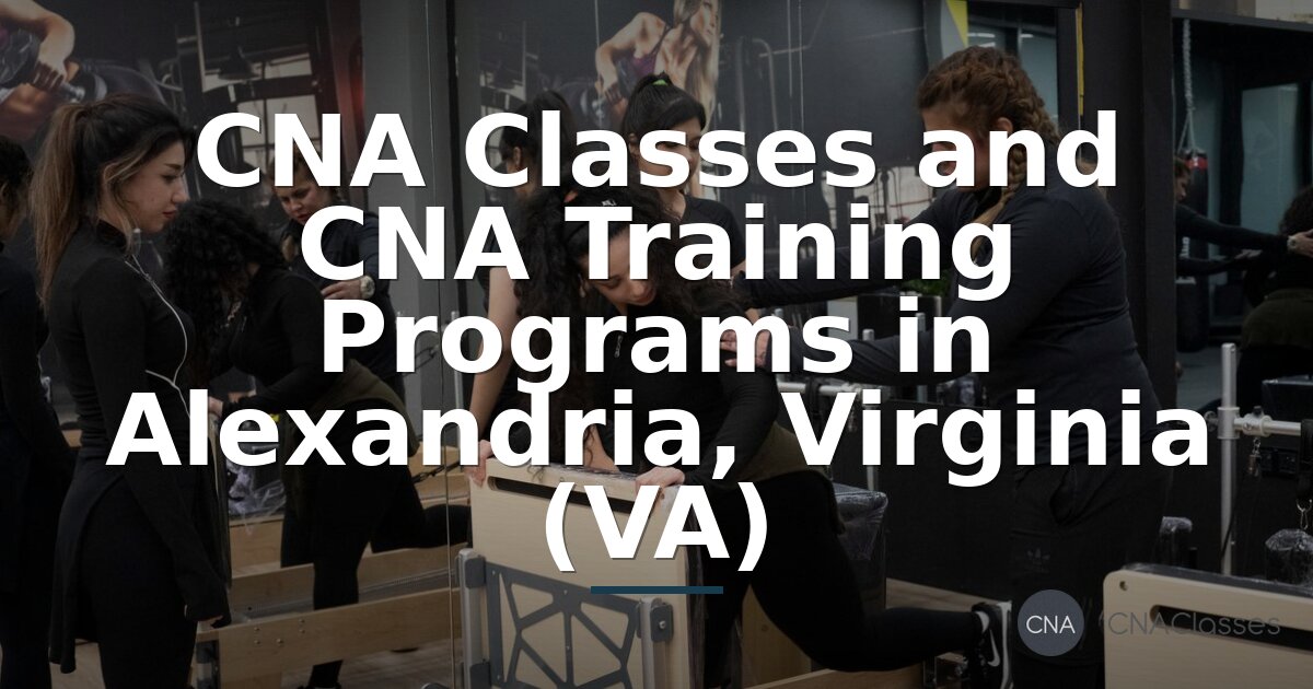 CNA Classes in Alexandria, VA | Training Programs & Requirements