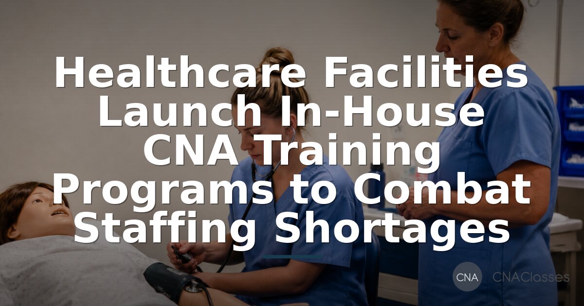 In-House CNA Training: Paid Programs & Jobs to Beat Shortages