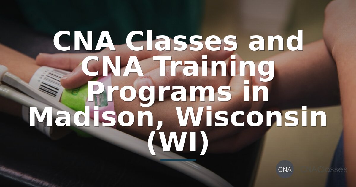 CNA Classes in Madison, WI – Top Free & Fast Training Programs