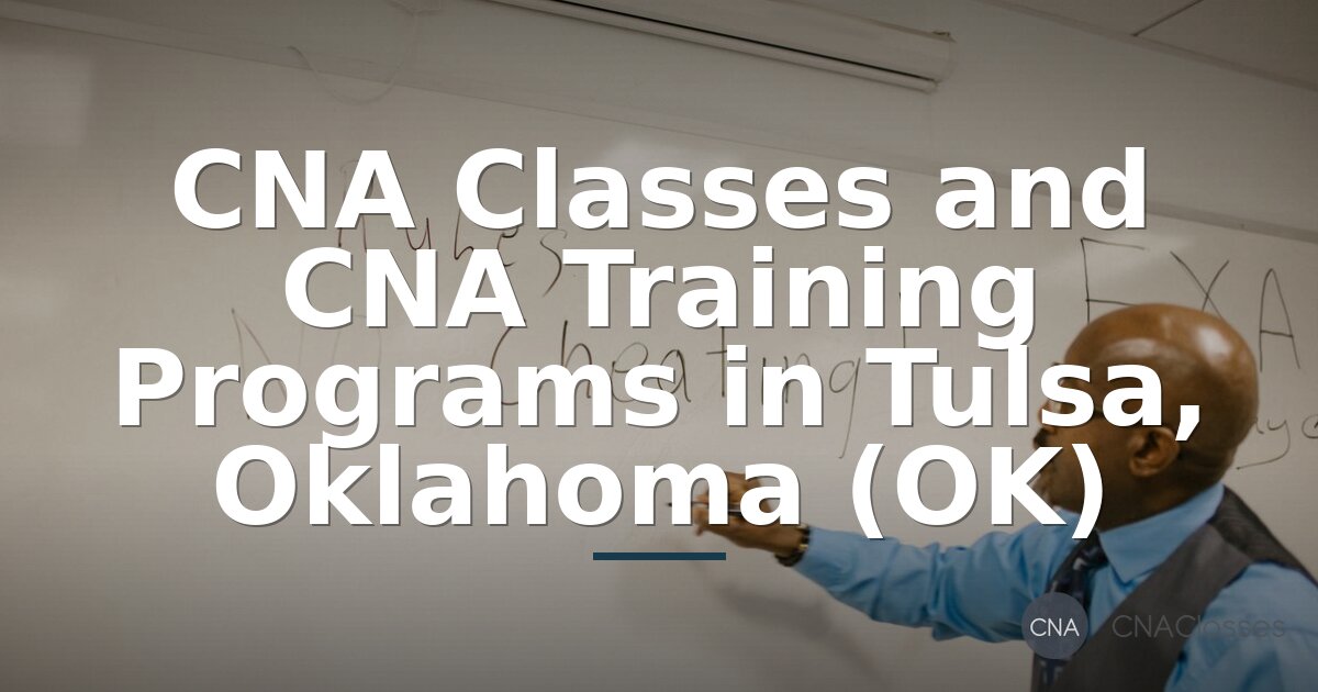 CNA Classes in Tulsa OK: Programs, Costs & Requirements