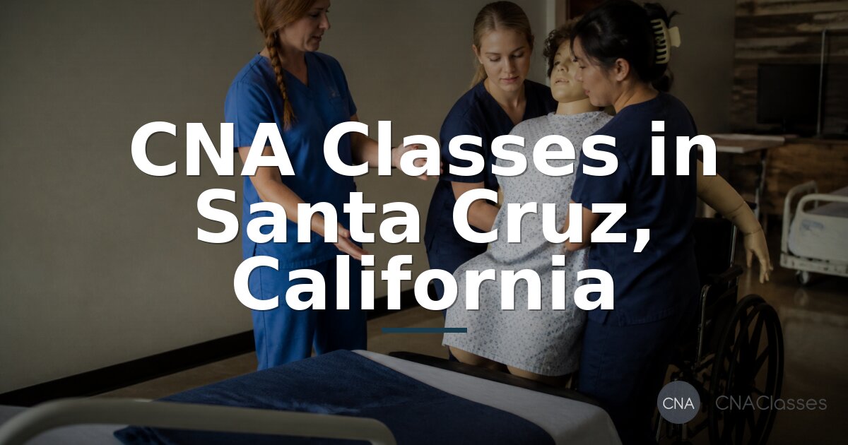 CNA Schools in Santa Cruz, CA | Programs & Costs