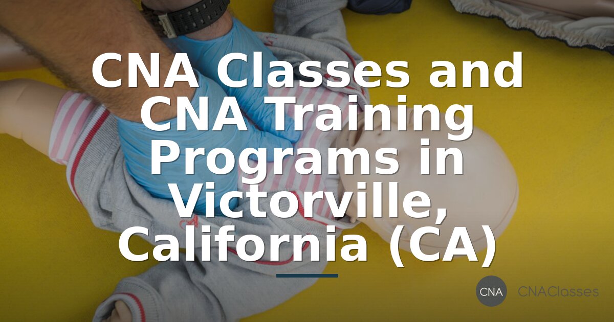 CNA Classes in Victorville, CA – Training Programs & Requirements