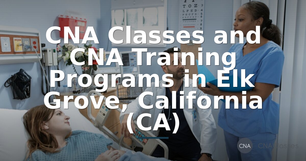 CNA Classes in Elk Grove, CA | 2026 Training Guide
