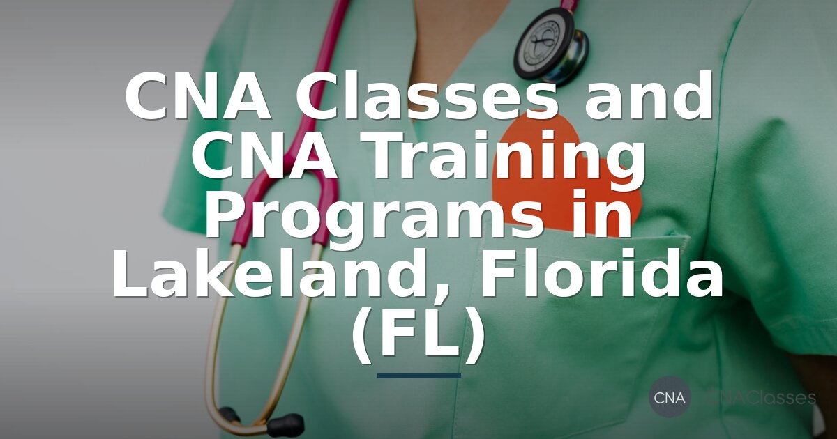 CNA Classes in Lakeland, FL | Best Programs & Training