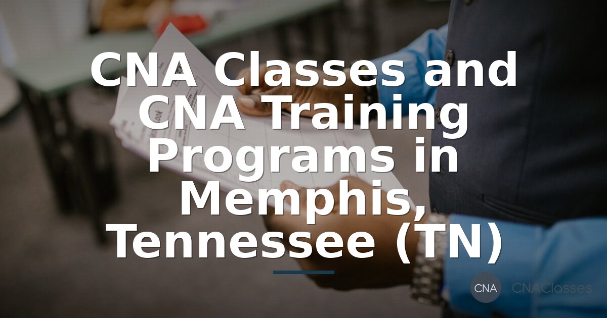 CNA Classes & Training Programs in Memphis, TN (2026 Guide)