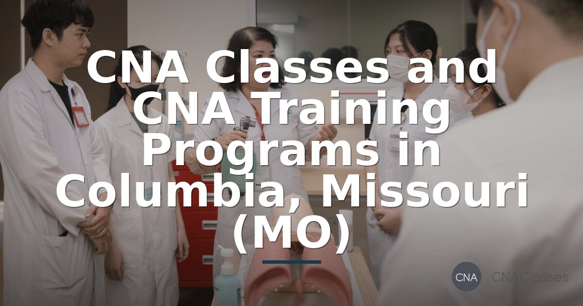 CNA Classes in Columbia, MO: Your Guide to Training & Certification