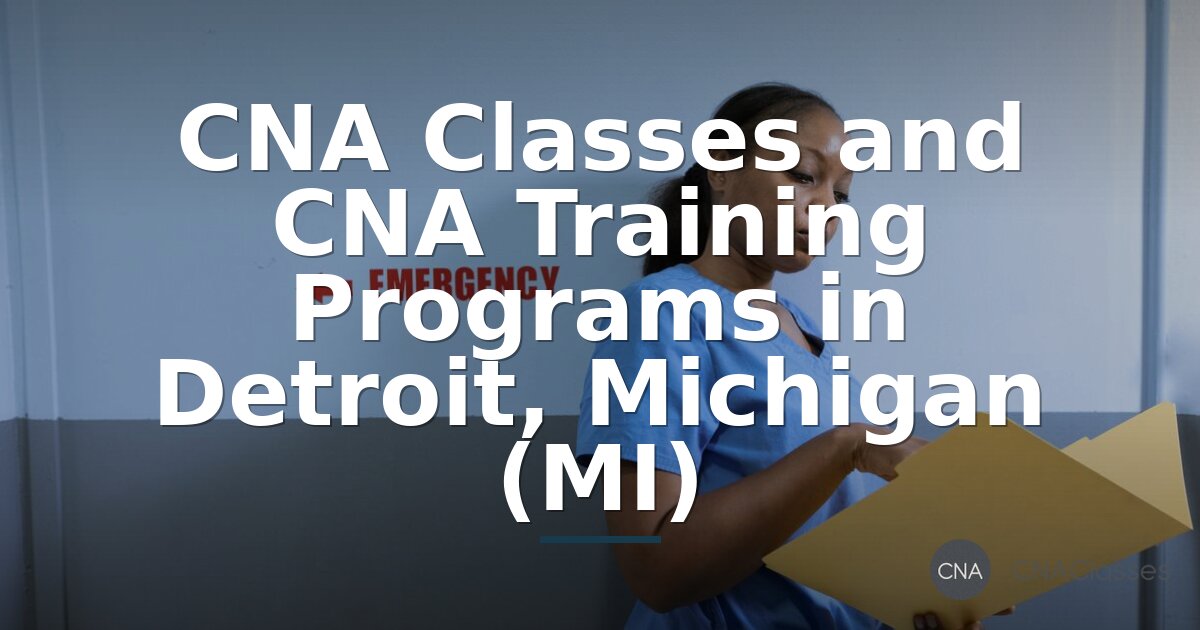 Best CNA Classes & Training Programs in Detroit, MI (2026)