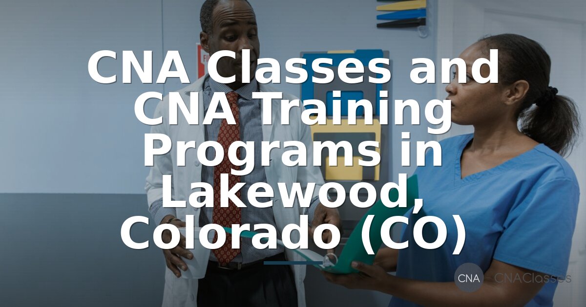 CNA Classes in Lakewood, CO: Training Programs & Certification
