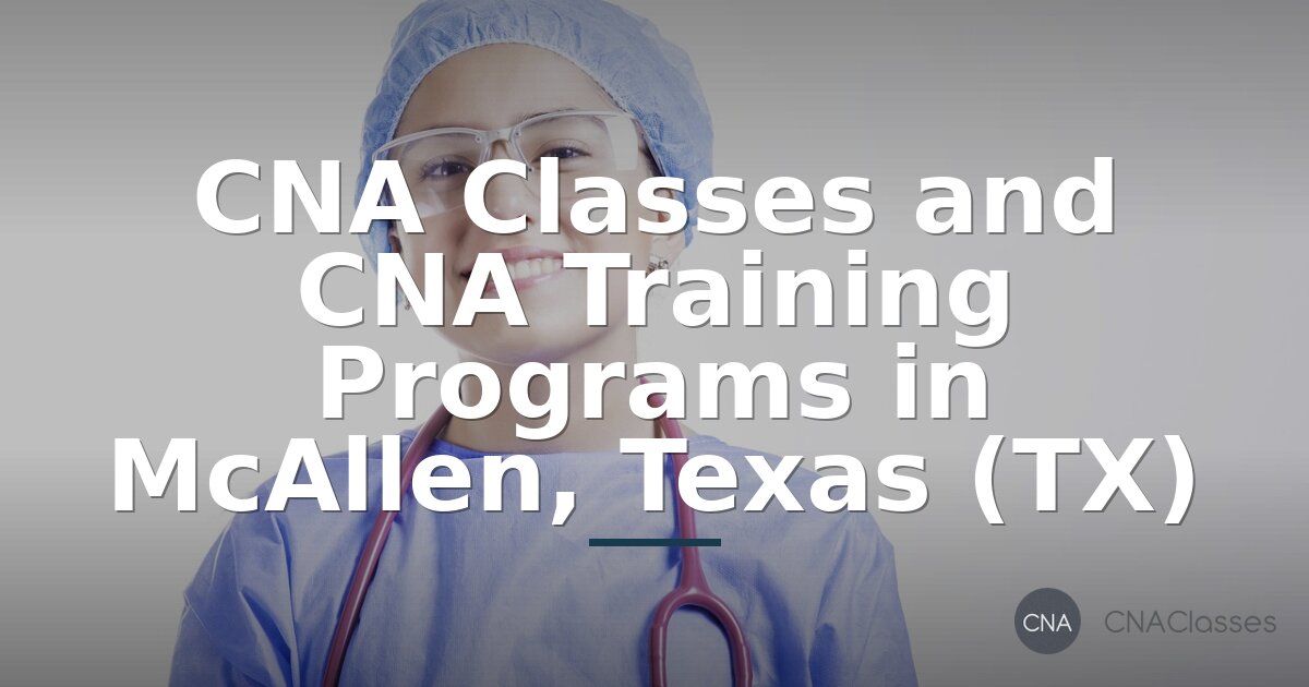 Best CNA Classes & Training in McAllen, TX (2026)