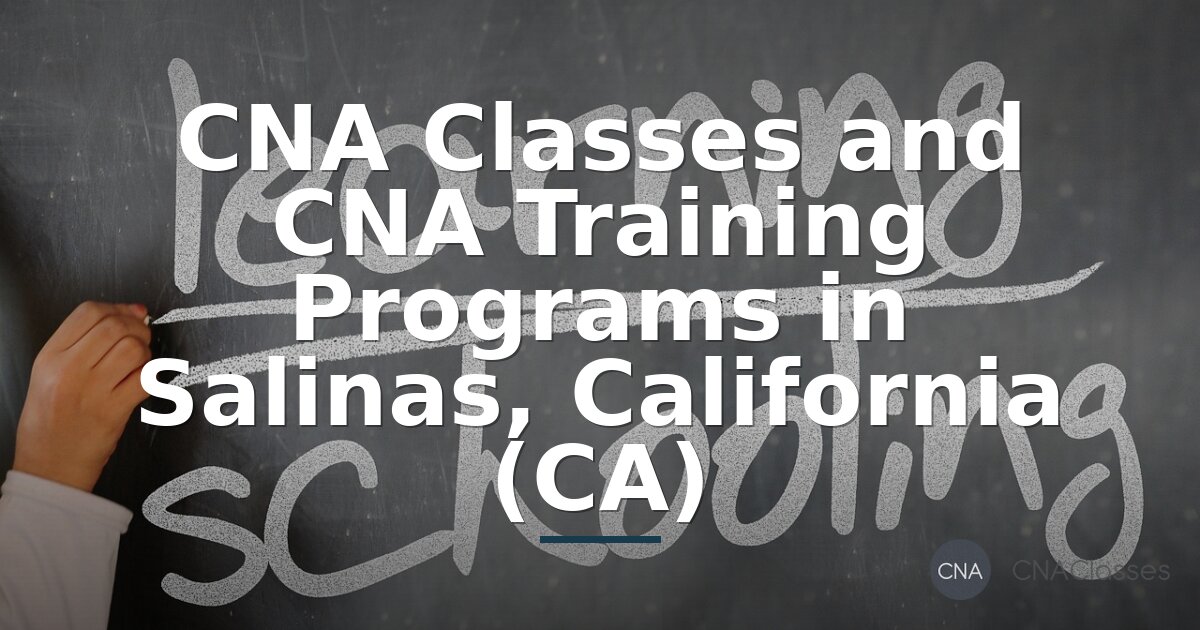 CNA Classes & Training Programs in Salinas, CA (2026)