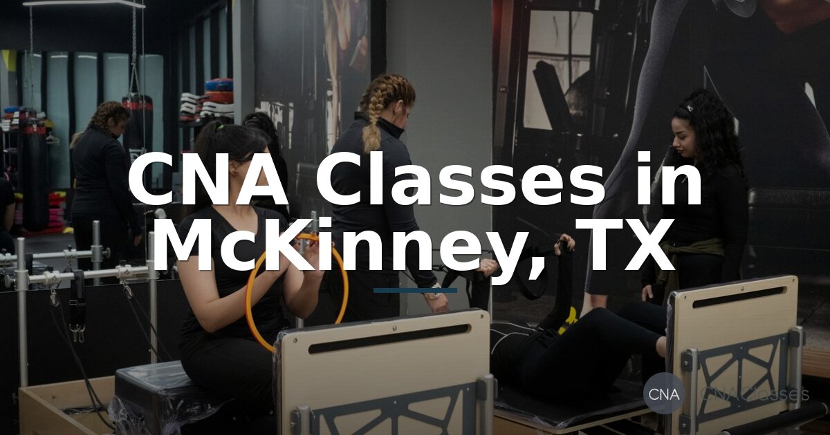 CNA Classes in McKinney, TX: Programs & How to Get Certified