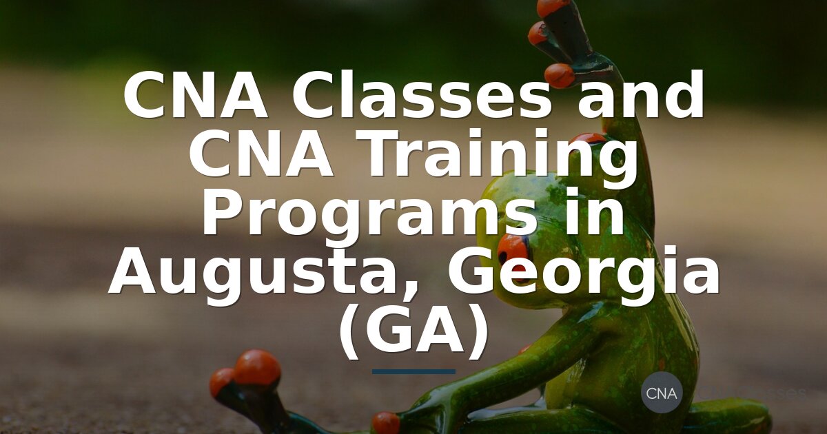 CNA Classes in Augusta, GA: Training Programs & Requirements