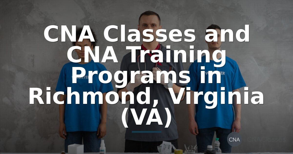 CNA Classes Richmond VA: Compare Programs, Costs & Schedules