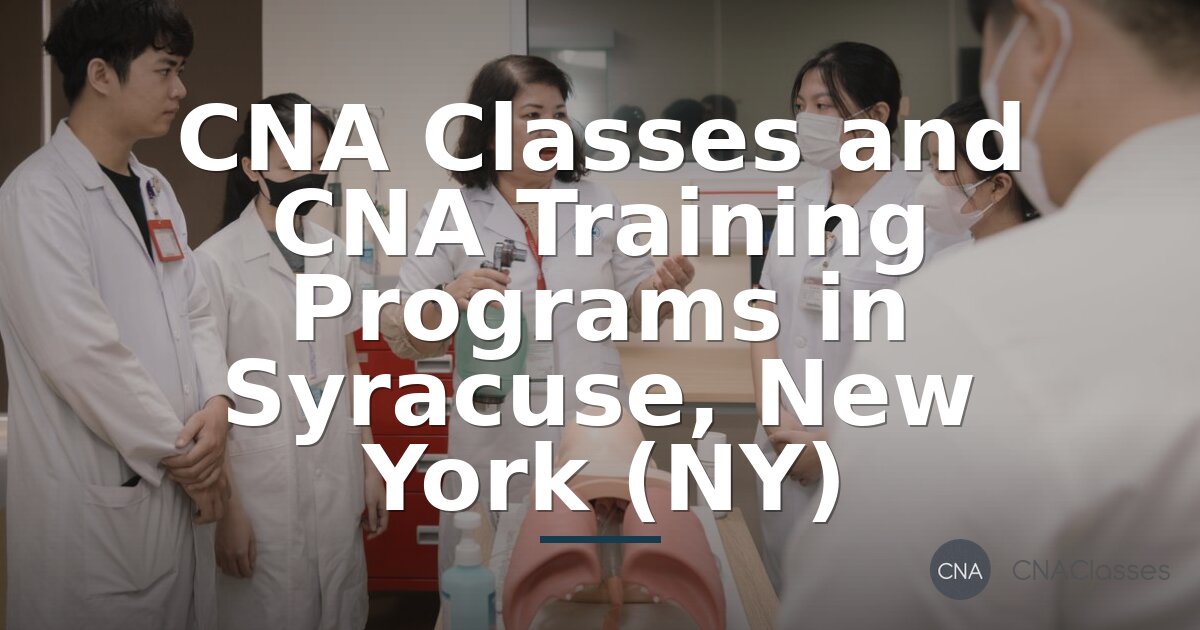 CNA Classes Syracuse NY | Local Training Programs 2026