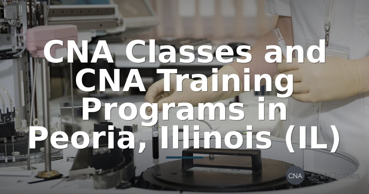 CNA Classes & Training in Peoria, IL | Compare Programs
