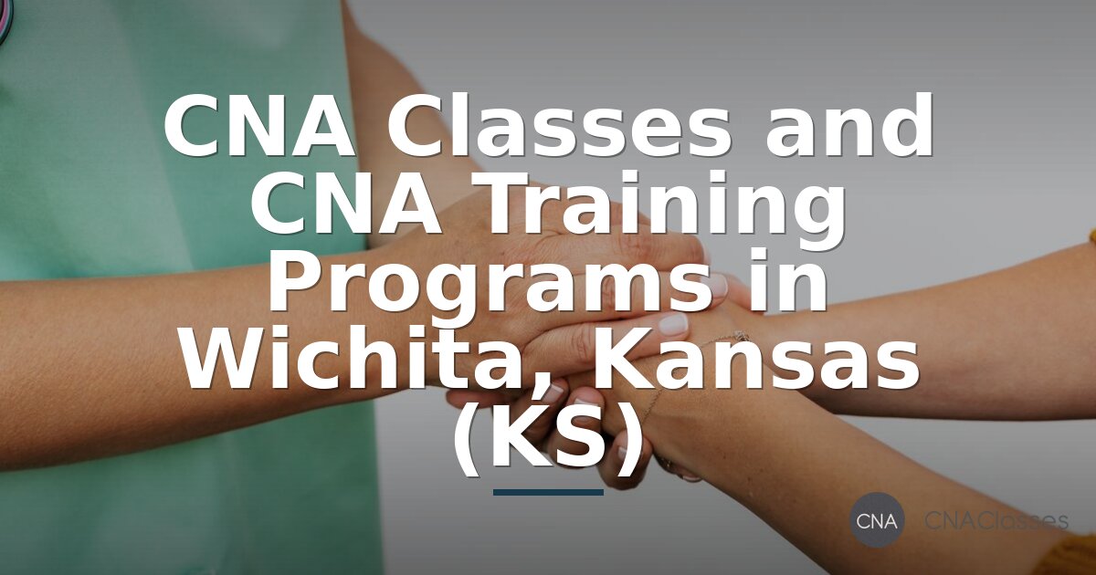 Best CNA Classes in Wichita, KS (2026 Training Guide)