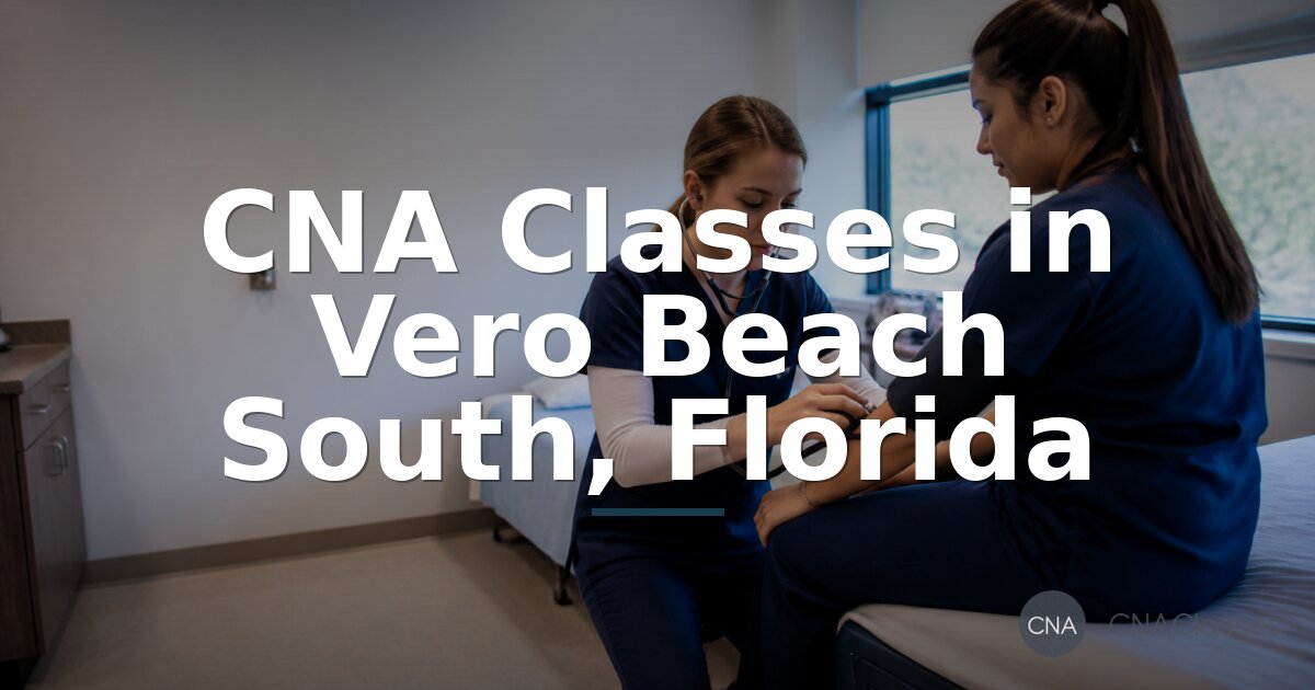 CNA Classes in Vero Beach South, FL | Local Schools