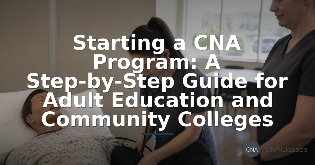 How to Start a CNA Program: Step-by-Step Guide (2026)