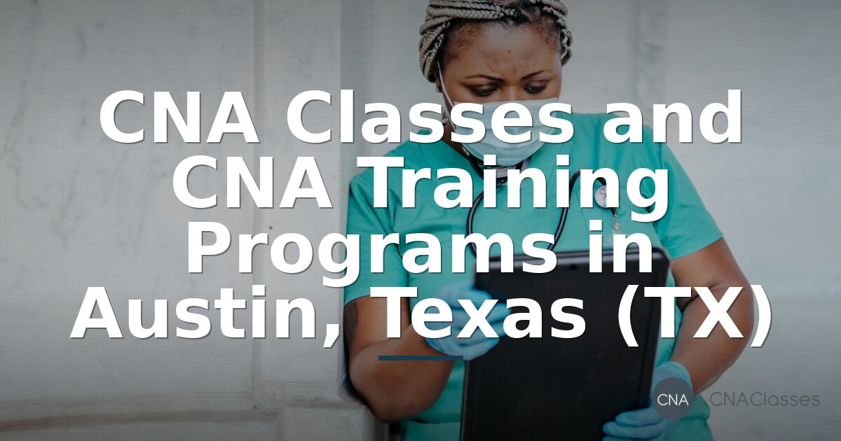 CNA Classes in Austin, TX | Top Training Programs (2026)