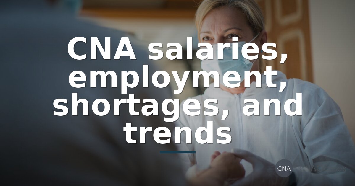 CNA Salary & Job Outlook 2026: Earnings, Trends & Shortages
