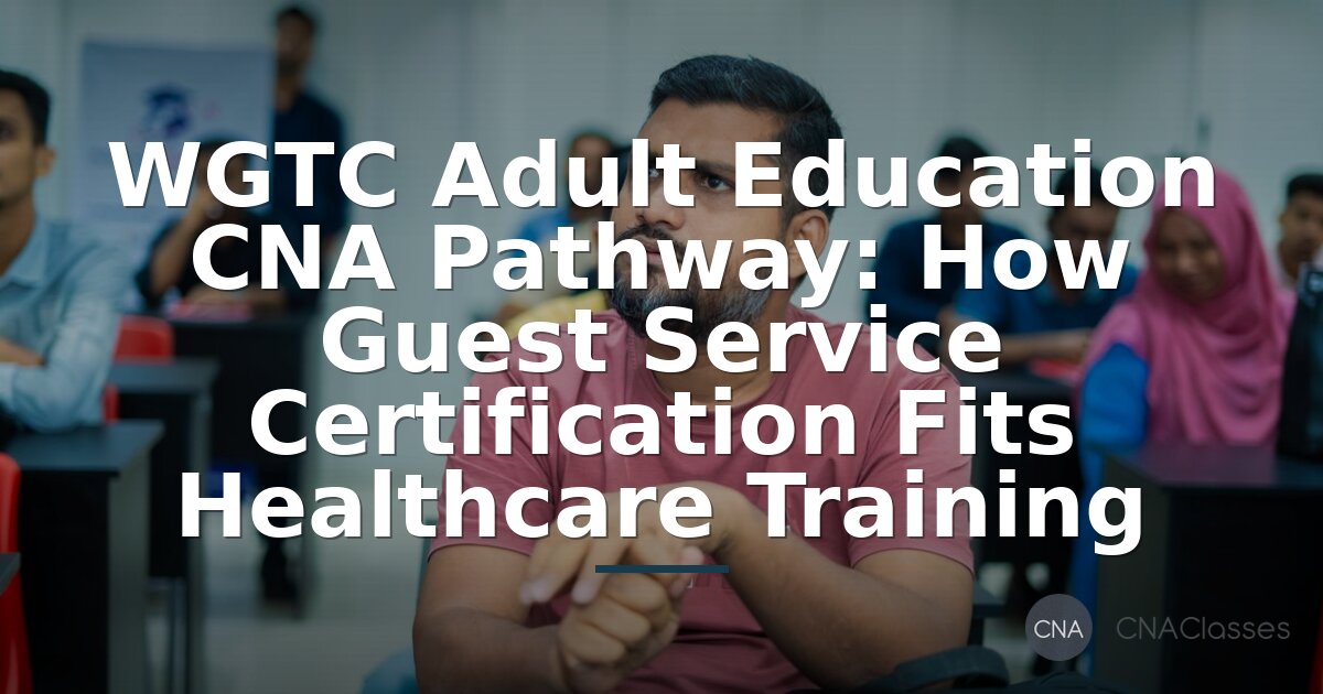 WGTC Adult Ed CNA Pathway: Guest Service Certification