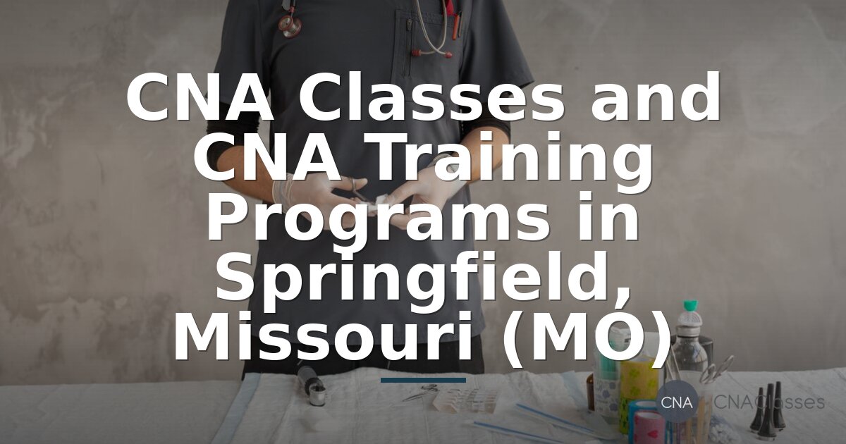 Top CNA Classes in Springfield MO | Training Programs & Costs
