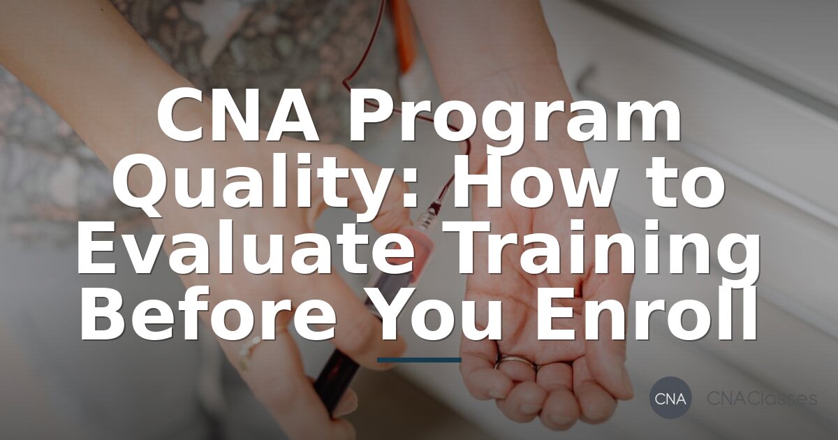 How to Evaluate CNA Training Programs: Quality & Outcomes