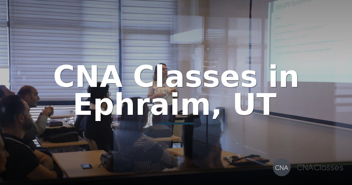 CNA Classes in Ephraim, UT – How to Get Certified
