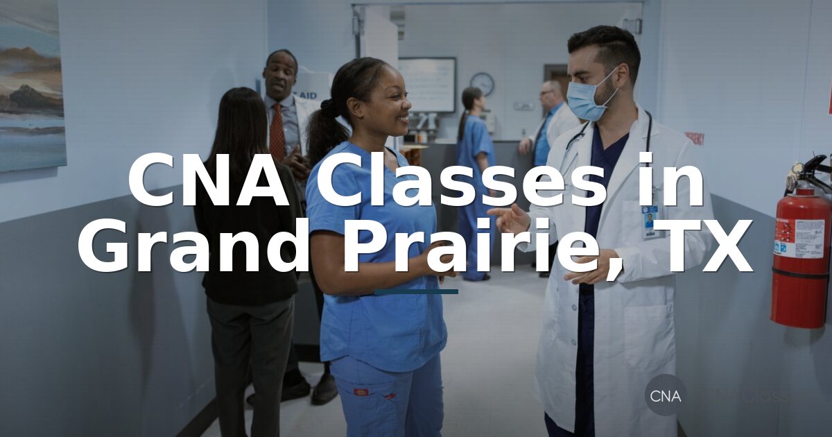 CNA Classes in Grand Prairie, TX: Compare Top Programs