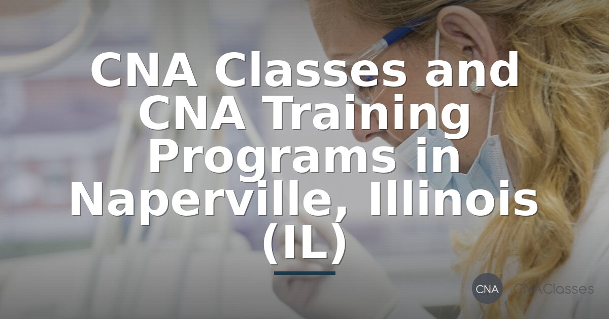 CNA Classes in Naperville, IL – Compare Programs & Costs