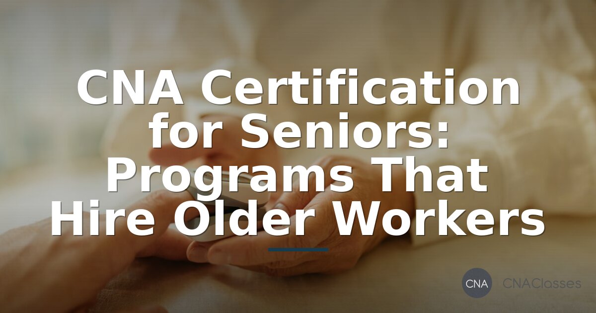 CNA Certification for Seniors: Senior-Friendly Programs