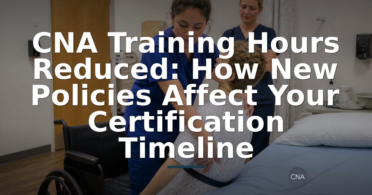 CNA Training Hours Reduced: State Policies & Timeline