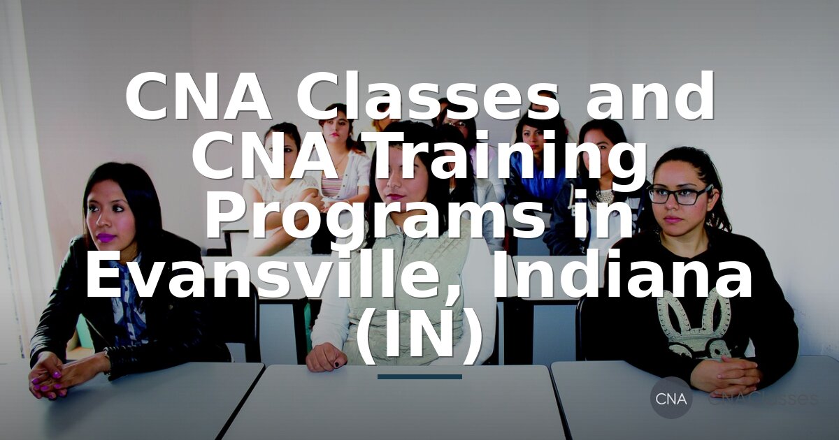 CNA Classes Evansville, IN – Compare Top Training Programs
