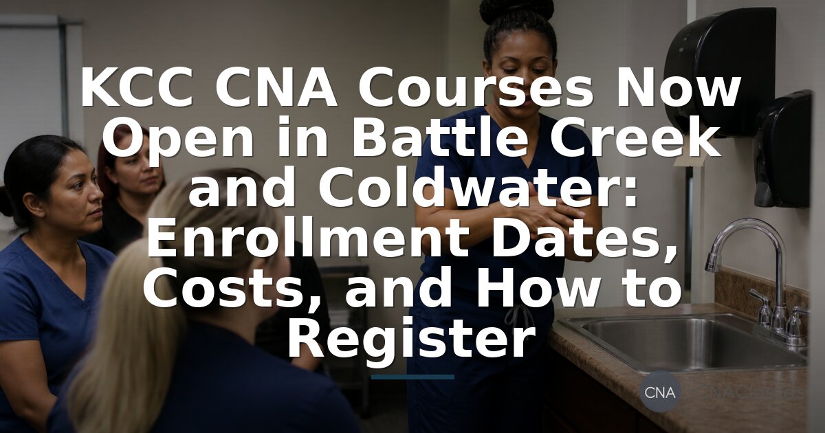 KCC CNA Courses: Battle Creek & Coldwater Enrollment, Costs, Registration