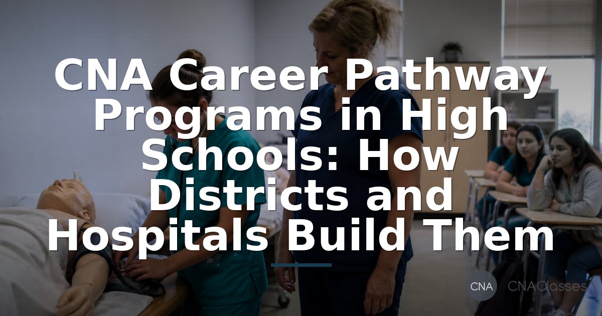 CNA Career Pathway Programs in High Schools: How They Work