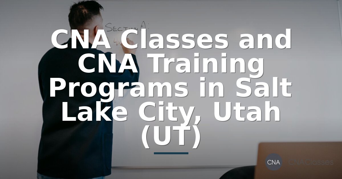 Best CNA Classes & Training in Salt Lake City, UT (2026)
