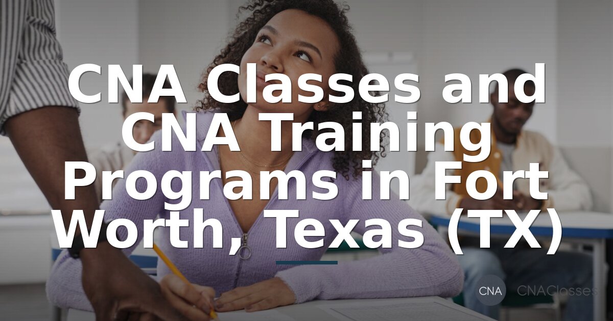 Best CNA Classes & Training in Fort Worth, TX (2026)