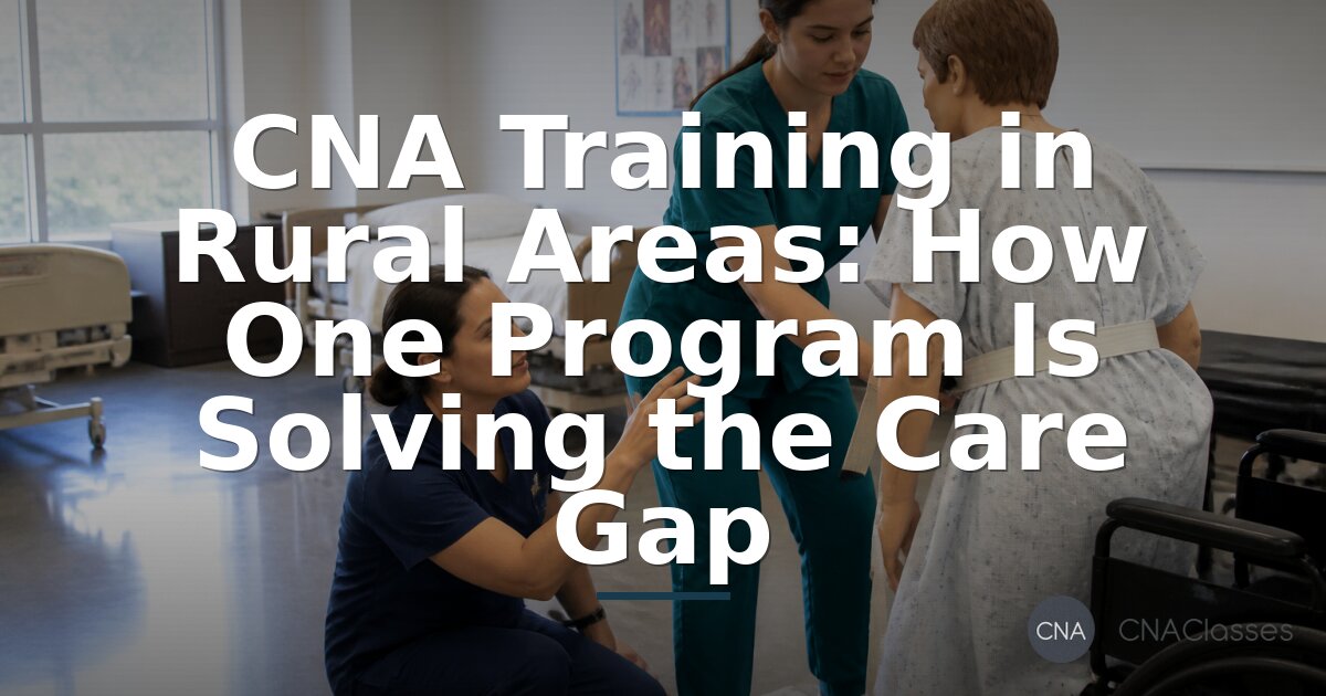 Rural CNA Training: How a High School Program Solves the Care Gap