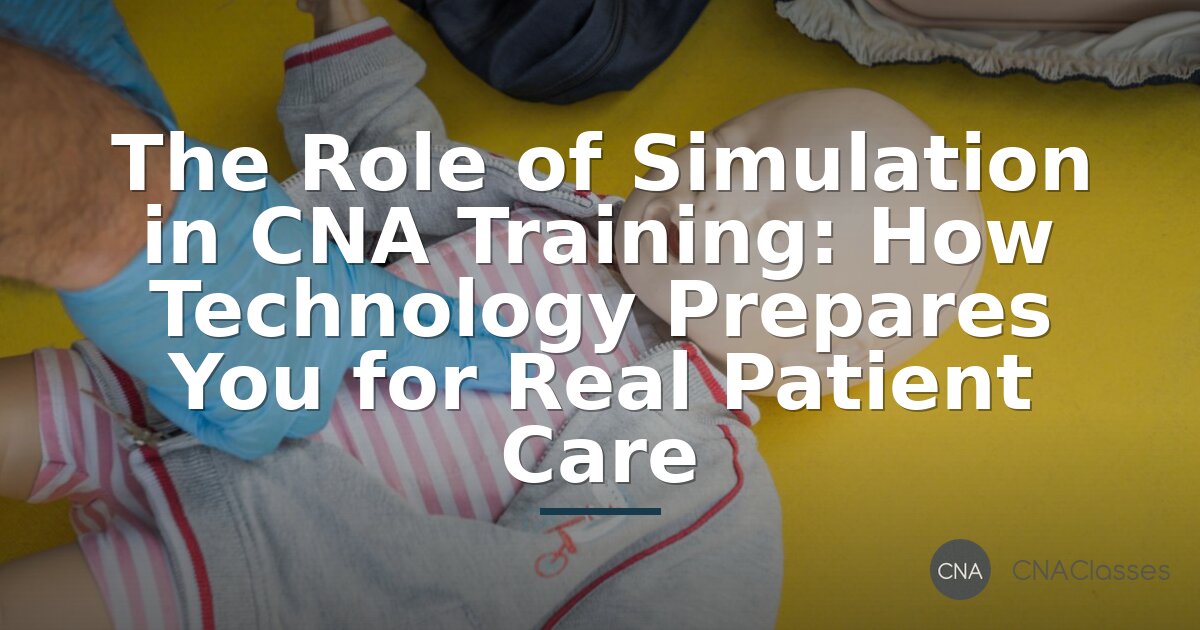 How Simulation Training Prepares CNAs for Real Patient Care | 2026 Guide