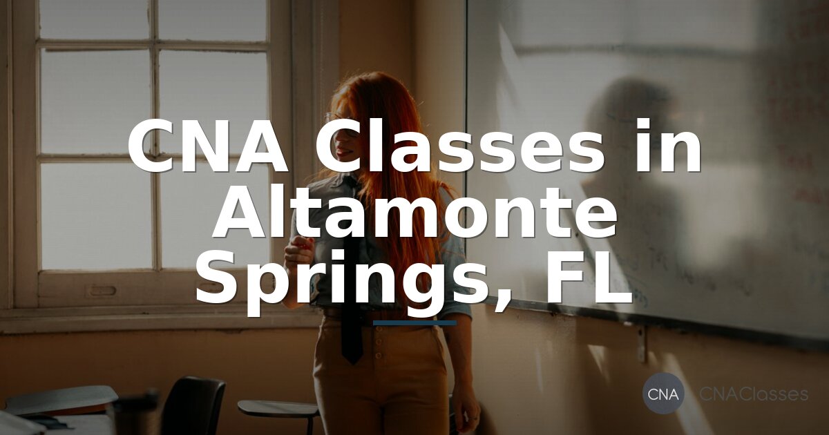 CNA Classes in Altamonte Springs, FL: Costs & Dates (2026)