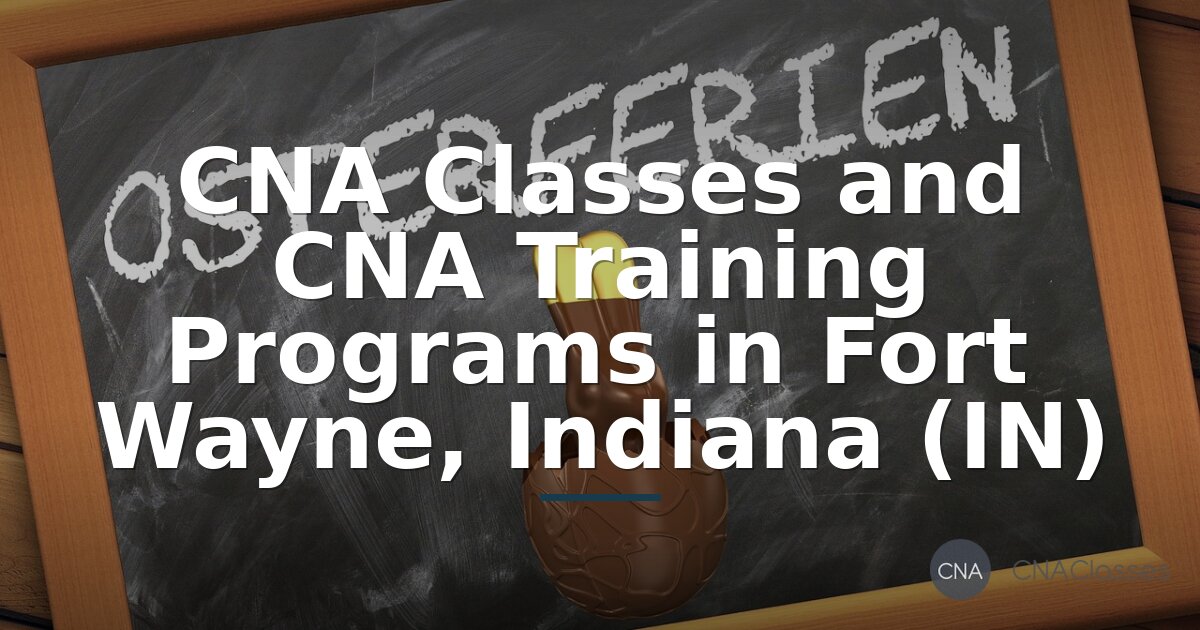 CNA Classes in Fort Wayne, IN | Training & Certification Programs