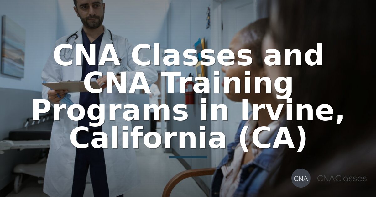 CNA Training & Classes in Irvine, CA | Programs & Requirements