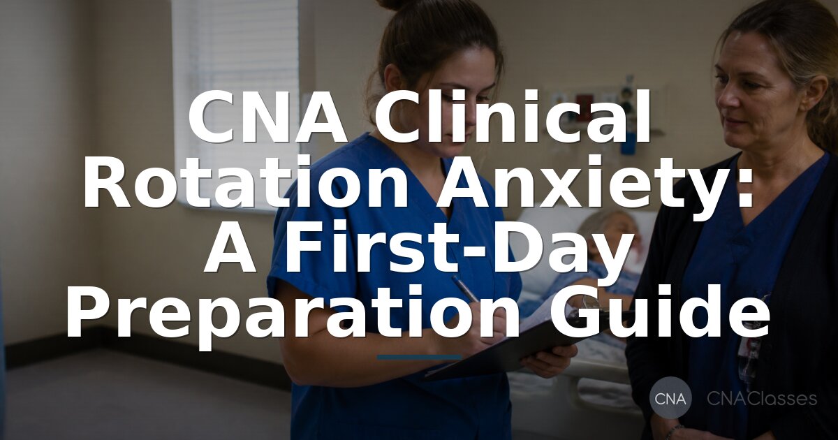 How to Prepare for CNA Clinicals: First-Day Anxiety Guide