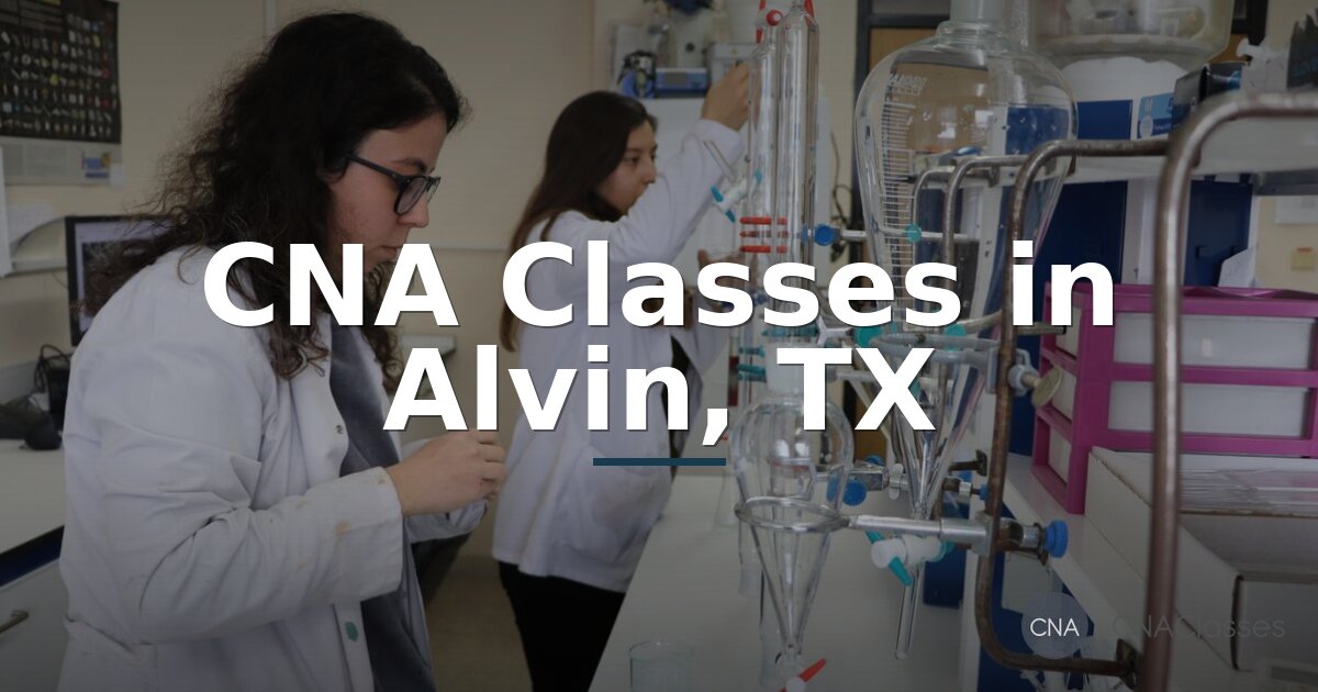 CNA Classes in Alvin, TX: Your Guide to Local Training