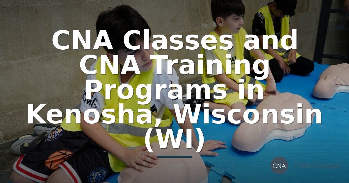 CNA Classes in Kenosha, WI | Compare Programs & Costs