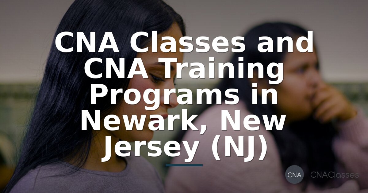 CNA Classes in Newark NJ: Programs, Requirements & Cost